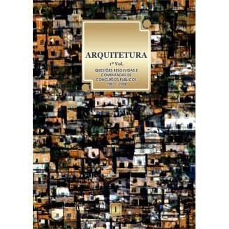 ARQUITETURA - Questões Resolvidas e Comentadas de Concursos (2007-2008) - 1º VOLUME